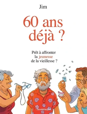 60 ans déjà ? : prêt à affronter la jeunesse de la vieillesse ?