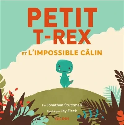 Petit T.rex. Petit T.rex et l'impossible câlin