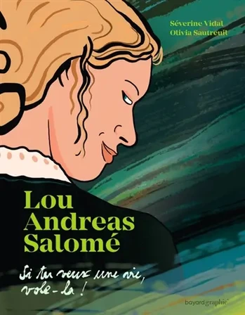 Lou Andreas-Salomé : Si tu veux une vie, vole-la !