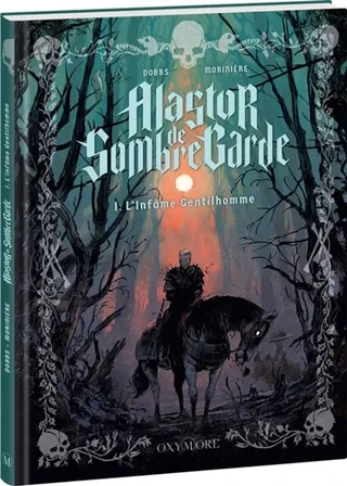 Les pesteuses mésaventures du mille fois méprisable Alastor de Sombregarde. Vol. 1