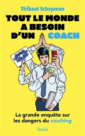 Tout le monde a besoin d'un coach : la grande enquête sur les dangers du coaching