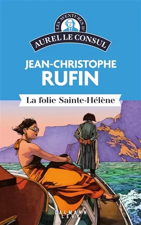 Les aventures d'Aurel le consul. La folie Sainte-Hélène